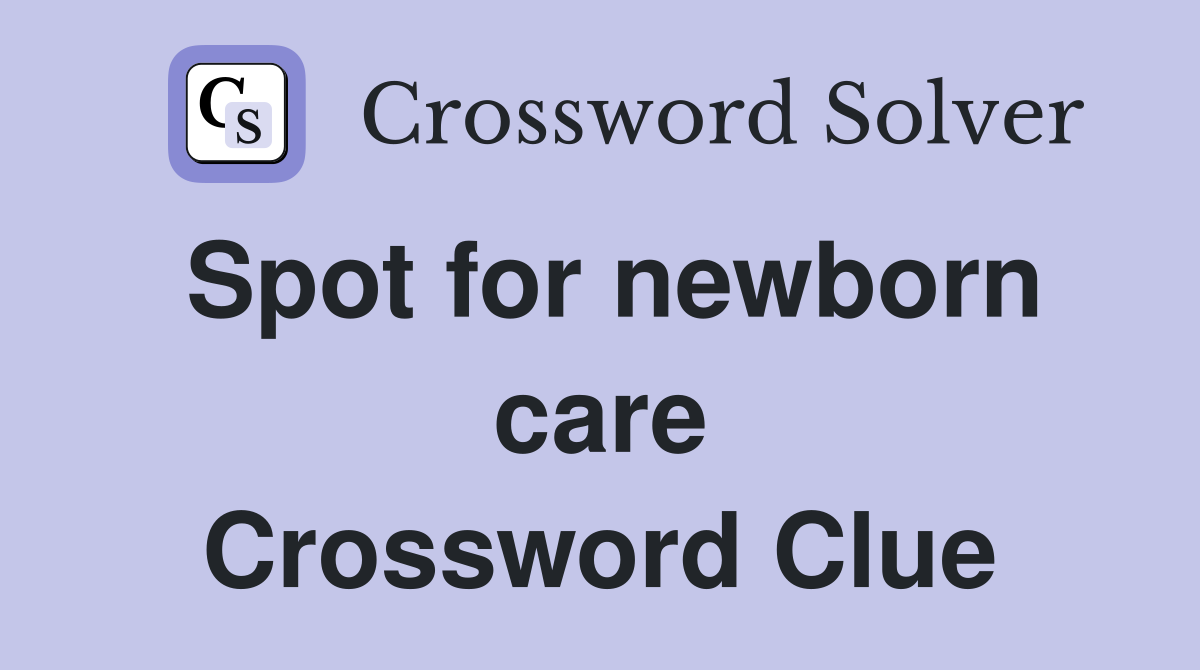 Spot for newborn care Crossword Clue Answers Crossword Solver